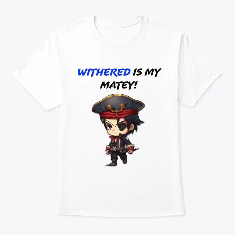 Withered is my Matey White Tshirt